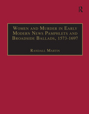 Women and Murder in Early Modern News Pamphlets and Broadside Ballads, 1573-1697: Essential Works for the Study of Early Modern Women, Series III, Part One, Volume 7 book cover