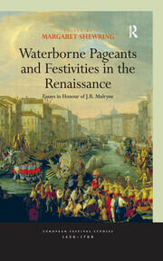 Waterborne Pageants and Festivities in the Renaissance: Essays in Honour of J.R. Mulryne book cover