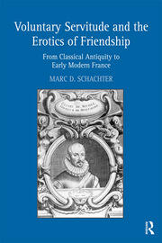 Voluntary Servitude and the Erotics of Friendship: From Classical Antiquity to Early Modern France book cover