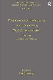 Volume 12, Tome III: Kierkegaard's Influence on Literature, Criticism and Art: Sweden and Norway book cover