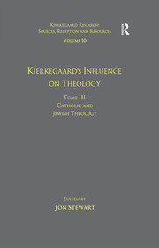 Volume 10, Tome III: Kierkegaard's Influence on Theology: Catholic and Jewish Theology book cover