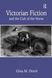 Victorian Fiction and the Cult of the Horse book cover