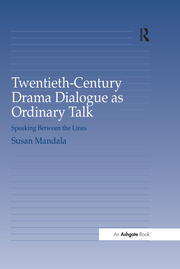 Twentieth-Century Drama Dialogue as Ordinary Talk: Speaking Between the Lines book cover