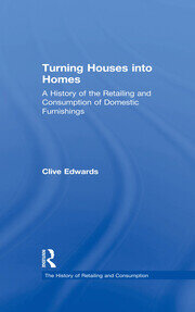 Turning Houses into Homes: A History of the Retailing and Consumption of Domestic Furnishings book cover
