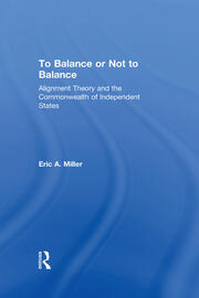 To Balance or Not to Balance: Alignment Theory and the Commonwealth of Independent States book cover