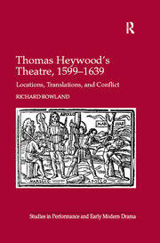 Thomas Heywood's Theatre, 1599�1639: Locations, Translations, and Conflict book cover
