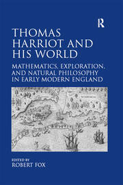 Thomas Harriot and His World: Mathematics, Exploration, and Natural Philosophy in Early Modern England book cover