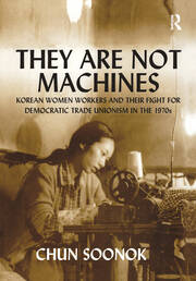 They Are Not Machines: Korean Women Workers and their Fight for Democratic Trade Unionism in the 1970s book cover