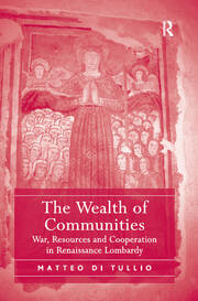 The Wealth of Communities: War, Resources and Cooperation in Renaissance Lombardy book cover