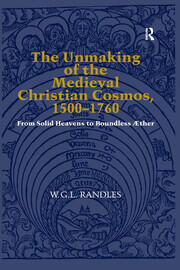 The Unmaking of the Medieval Christian Cosmos, 1500–1760: From Solid Heavens to Boundless Æther book cover