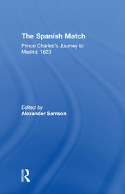The Spanish Match: Prince Charles's Journey to Madrid, 1623 book cover