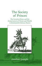 The Society of Princes: The Lorraine-Guise and the Conservation of Power and Wealth in Seventeenth-Century France book cover