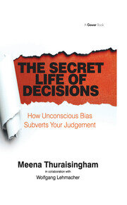 The Secret Life of Decisions: How Unconscious Bias Subverts Your Judgement book cover