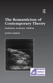 The Romanticism of Contemporary Theory: Institution, Aesthetics, Nihilism book cover