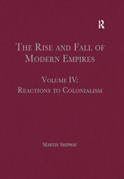 The Rise and Fall of Modern Empires, Volume IV: Reactions to Colonialism book cover