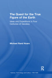 The Quest for the True Figure of the Earth: Ideas and Expeditions in Four Centuries of Geodesy book cover