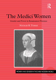 The Medici Women: Gender and Power in Renaissance Florence book cover