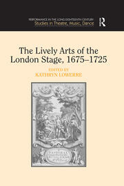 The Lively Arts of the London Stage, 1675�1725 book cover