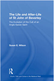 The Life and After-Life of St John of Beverley: The Evolution of the Cult of an Anglo-Saxon Saint book cover