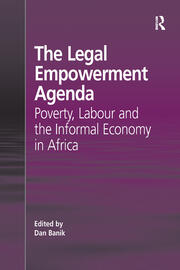 The Legal Empowerment Agenda: Poverty, Labour and the Informal Economy in Africa book cover
