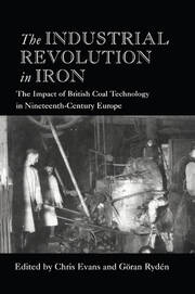 The Industrial Revolution in Iron: The Impact of British Coal Technology in Nineteenth-Century Europe book cover