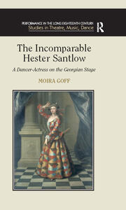 The Incomparable Hester Santlow: A Dancer-Actress on the Georgian Stage book cover