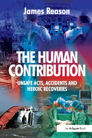 The Human Contribution: Unsafe Acts, Accidents and Heroic Recoveries book cover