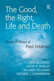 The Good, the Right, Life and Death: Essays in Honor of Fred Feldman book cover