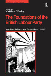 The Foundations of the British Labour Party: Identities, Cultures and Perspectives, 1900-39 book cover