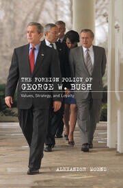 The Foreign Policy of George W. Bush: Values, Strategy, and Loyalty book cover