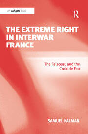 The Extreme Right in Interwar France: The Faisceau and the Croix de Feu book cover