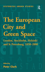 The European City and Green Space: London, Stockholm, Helsinki and St Petersburg, 1850–2000 book cover