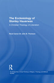The Ecclesiology of Stanley Hauerwas: A Christian Theology of Liberation book cover