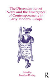 The Dissemination of News and the Emergence of Contemporaneity in Early Modern Europe book cover