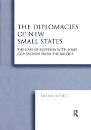 The Diplomacies of New Small States: The Case of Slovenia with Some Comparison from the Baltics book cover