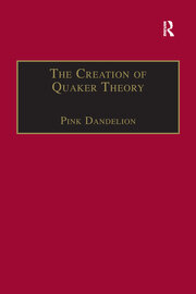 The Creation of Quaker Theory: Insider Perspectives book cover