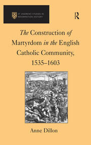 The Construction of Martyrdom in the English Catholic Community, 1535–1603 book cover