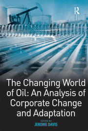 The Changing World of Oil: An Analysis of Corporate Change and Adaptation book cover