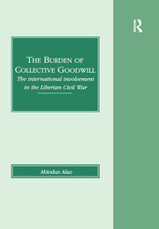 The Burden of Collective Goodwill: The International Involvement in the Liberian Civil War book cover