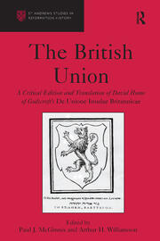The British Union: A Critical Edition and Translation of David Hume of Godscroft's De Unione Insulae Britannicae book cover