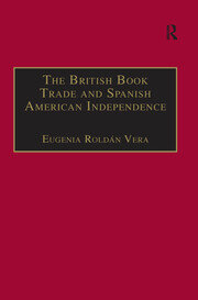 The British Book Trade and Spanish American Independence: Education and Knowledge Transmission in Transcontinental Perspective book cover