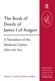 The Book of Deeds of James I of Aragon: A Translation of the Medieval Catalan Llibre dels Fets book cover