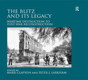 The Blitz and its Legacy: Wartime Destruction to Post-War Reconstruction book cover