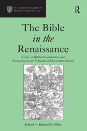 The Bible in the Renaissance: Essays on Biblical Commentary and Translation in the Fifteenth and Sixteenth Centuries book cover