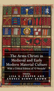 The Arma Christi in Medieval and Early Modern Material Culture: With a Critical Edition of 'O Vernicle' book cover