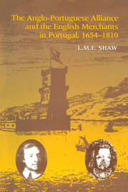 The Anglo-Portuguese Alliance and the English Merchants in Portugal 1654–1810 book cover