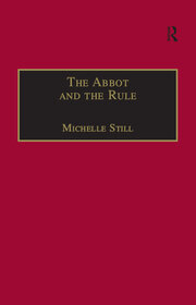 The Abbot and the Rule: Religious Life at St Albans, 1290–1349 book cover