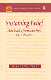 Sustaining Belief: The Church of Worcester from c.870 to c.1100 book cover