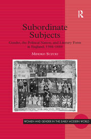 Subordinate Subjects: Gender, the Political Nation, and Literary Form in England, 1588–1688 book cover