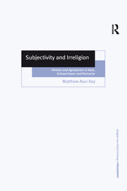 Subjectivity and Irreligion: Atheism and Agnosticism in Kant, Schopenhauer and Nietzsche book cover